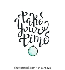 Vector isolated handwritten lettering Take Your Time on white background. Vector calligraphy for greeting card, covering and decoration. Concept of happy time management.