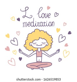 Vector isolated illustration of a cute curly girl surrounded by hearts, sitting in a lotus position and meditating. Lettering I love meditation. Image for yoga sites, shops, carts. Printable. 