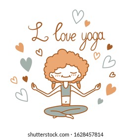 Vector isolated illustration of a cute curly girl surrounded by hearts sitting in lotus position and meditation. Lettering I love yoga. Image for yoga sites, shops, carts. Printable.