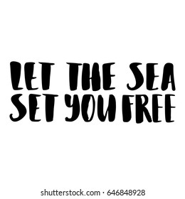 Vector isolated illustration with phrase Let the sea set you free. Hand drawn summer background. Modern brush calligraphy, hand lettering. For postcard, print, poster.