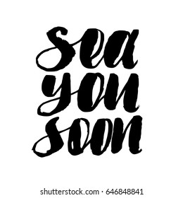 Vector isolated illustration with phrase Sea you soon. Hand drawn summer background. Modern brush calligraphy, hand lettering. For postcard, print, poster.