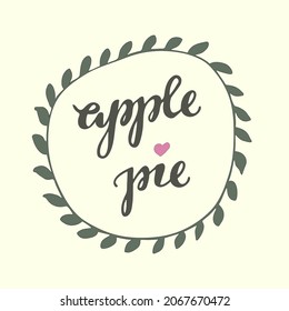 Vector isolated illustration of the script apple pie with a leaf wreath and pink heart for cards, posters and prints in EPS file format, calligraphic hand lettering
