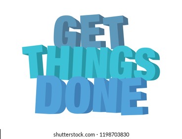 Vector isolated illustration of a typography 3D phase get things done with stylish colours. Motivational slogan for empowered or self-help people to improve productivity.