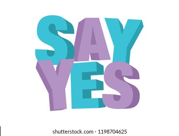 Vector isolated illustration of a typography 3D phase say yes with stylish colours. Motivational slogan for empowered or self-help people.