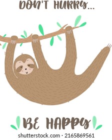 Vector isolated image of a funny sloth on the branch. Hand-drawn cartoon illustration for children, tropical summer, holiday, card, banner, print, poster, baby, nursery. Don't hurry be happy