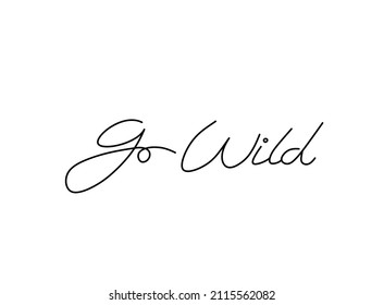 Vector isolated a phrase in English Go Wild in handwritten typewriter doodle font. English text written by hand in a line tattoo, cloths print, laser engraving