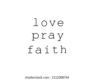 Vector isolated a phrase in English Love Ppay Faith in handwritten typewriter doodle font. English text written by hand in a line tattoo, cloths print, laser engraving