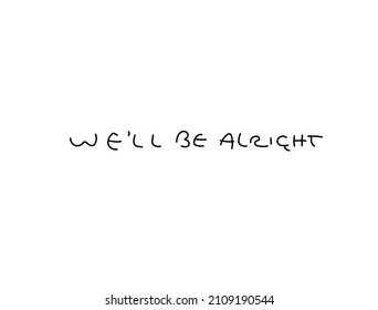 Vector isolated a phrase in English We'll Be Alright in handwritten doodle font. English text written by hand in a line tattoo, cloths print, laser engraving