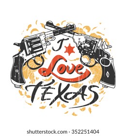 Vector isolated vintage poster "I Love TEXAS". Hand drawn retro guns with sheriff star and flowers