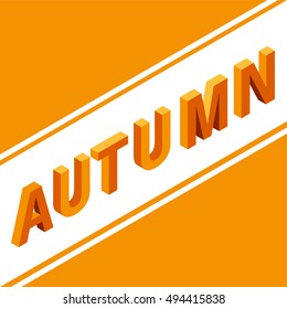 Vector an isometric background with an inscription autumn.Design element for the website, leaflets, the booklet..3D letters for banners, posters.

