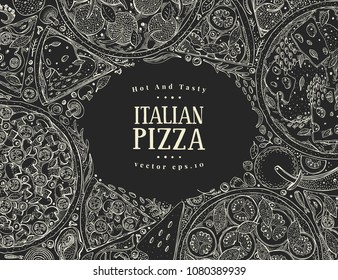 Vector Italian pizza top view frame on chalk board. A set of classic Italian food. Food banner design template. Vintage hand drawn sketch illustration.