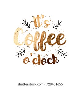 Vector "It's coffee o'clock" quote label design with hand drawn watercolor texture for posters, greeting cards, menus, stickers and other