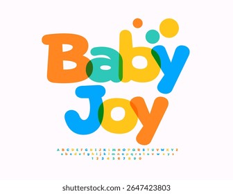 Vector Joyful emblem Baby Joy. Kids Festive Font. Colorful Cartoon style Alphabet Letters and Numbers.