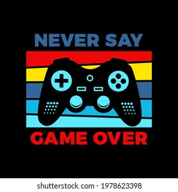 Vector joysticks game pad illustration with slogannever say game over, for t-shirt prints and etc.
