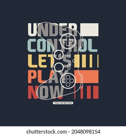 Vector joysticks game pad illustrations with under control let's play now slogan , for t-shirt prints, posters and other uses.
