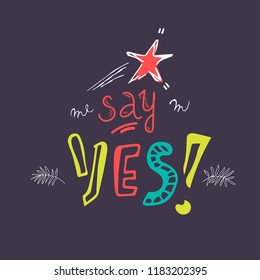 Vector and jpg image, clipart. Baby style Illustration, unique print for posters, cards, mugs, clothes and other.Hand lettered positive sign, say yes lettering, funny quote.Vector Illustration,clipart