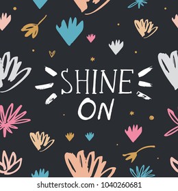 Vector and jpg image. Floral pattern and 
inscription "Shine on". Babyish art.
Decor elements for your stuff and graphic design. Good for gift card. Clipart. Isolated.