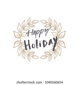 Vector and jpg image. Inscription "Happy holiday" and laurel frame. Hand drawn.
Decor elements for your stuff and graphic design. Good for gift card. Clipart. Isolated.