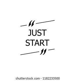 Vector Just Start Words in Quote Box, Black Simple Illustration Isolated on White Background.