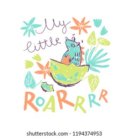 Vector kid drawn illustration with cute  hatching from the egg baby dino. My little roar hand lettering. Kid clothes print