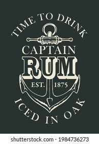 Vector label or banner with inscription Captain RUM, and the words Time to drink. Black and white illustration, decorated with an old ship anchor on in retro style