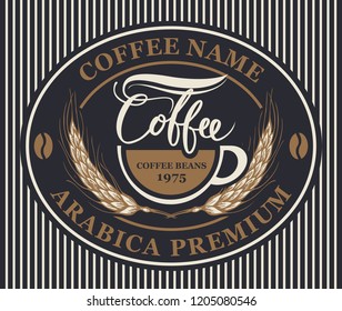 Vector label for coffee beans with cup and wheat ears in retro style in oval frame on striped background. Arabica premium