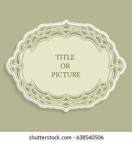 Vector label, vintage frame for an inscription, calligraphic ornament, template to cut paper , 3D effect.