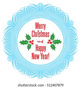 Vector lacy frame with inscription Merry Christmas and Happy New Year, holly tree leaves and berries. Guilloche frame. Christmas greeting card