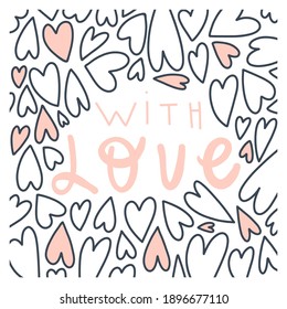 Vector land drawn illustration and quote: with love. Hearts pattern. Design print for t shirt, pin label, badges, sticker, greeting card, banner