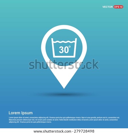 Vector laundry symbols Water Temperature Not above 30 C or 80 F Icon - abstract logo type icon - white icon in map pin point showing laundry location concept blue background. Vector illustration