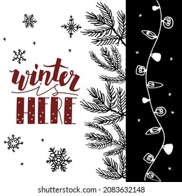 Vector layout, template of a square postcard with lettering Winter is Here, branches of a Christmas tree, garlands. Background Falling Snowflakes. The Concept Winter, Season, Christmas, New Year.