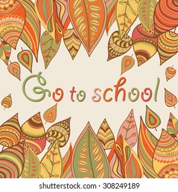 Vector leaves design, floral card, leaf background. Plants ornament. Text sign go to school