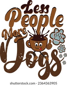 Vector Less People More Dogs T-shirt design for Coffee Lover