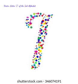 Vector Letter I from Bright Color Ink Blots with Splashes. Element for your bright holiday projects and color designs. Just make words.