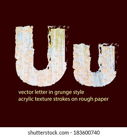 vector letter in grunge style.  acrylic texture strokes on rough paper