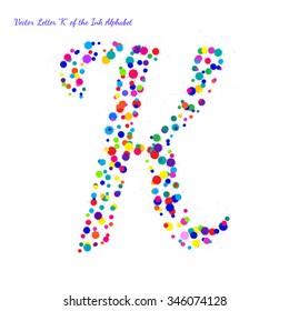 Vector Letter K from Bright Color Ink Blots with Splashes. Element for your bright holiday projects and color designs. Just make words.
