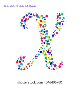 Vector Letter X from Bright Color Ink Blots with Splashes. Element for your bright holiday projects and color designs. Just make words.
