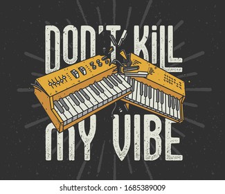 Vector letterin composition with text quote "Don't kill my vibe" and hand made drawing of a broken synthesizer