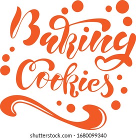 Vector lettering baking cookies. Handwritten font, calligraphic inscriptions and inscriptions or badges, for window dressing, menu. Vector eps 10.
