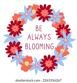  Vector lettering Be always blooming . Quote inscription with flowers. Flower frame with lettering.