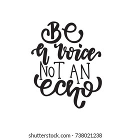 Vector Lettering "Be a voice not an echo". Design can be used for cards, posters, t-shirts, mugs, photo overlays etc.