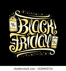 Vector lettering for Black Friday, voucher with curly calligraphic font with flourishes, decorative pricetag, design sign board with swirly brush calligraphy for words black friday on dark background.