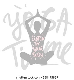 Vector lettering. Calligraphic poster with phrase - Listen To Your Body.Isolated woman silhouette sitting in lotus pose of yoga.