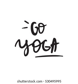 Vector lettering. Calligraphic poster with phrase - Go Yoga. Hand drawn inspirational quote. Apparel, poster, brochure, t-shirt design.