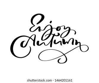 Vector lettering calligraphy Enjoy Autumn text. Hand drawn illustration for greeting card isolated on white background. Perfect for seasonal holidays, Thanksgiving Day