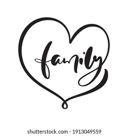 Vector lettering calligraphy poster text Family in frame of heart. Love motivational quote. Isolated design for invitation, print, photo overlays, holiday greeting card, t-shirt, flyer design.