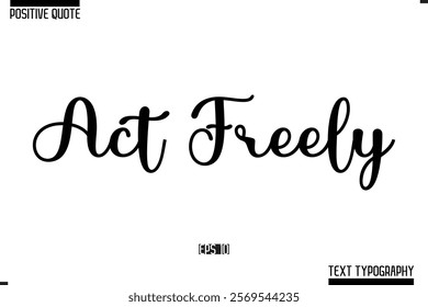 Vector Lettering Calligraphy Text Trendy Positive Quote  Act Freely