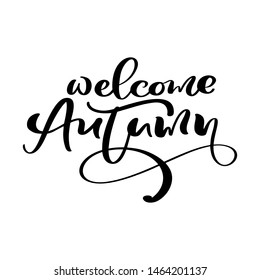 Vector lettering calligraphy Welcome Autumn text. Hand drawn illustration for greeting card isolated on white background. Perfect for seasonal holidays, Thanksgiving Day