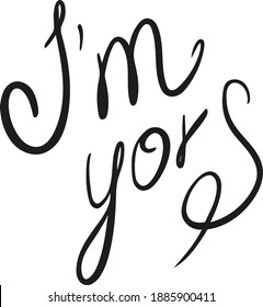 
Vector lettering, calligraphy. I'm yours, declaration of love. Romance, Valentine's Day, February 14. Design element for postcard, poster.