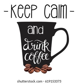 Vector lettering with coffee beans and cup. Keep calm and drink coffee